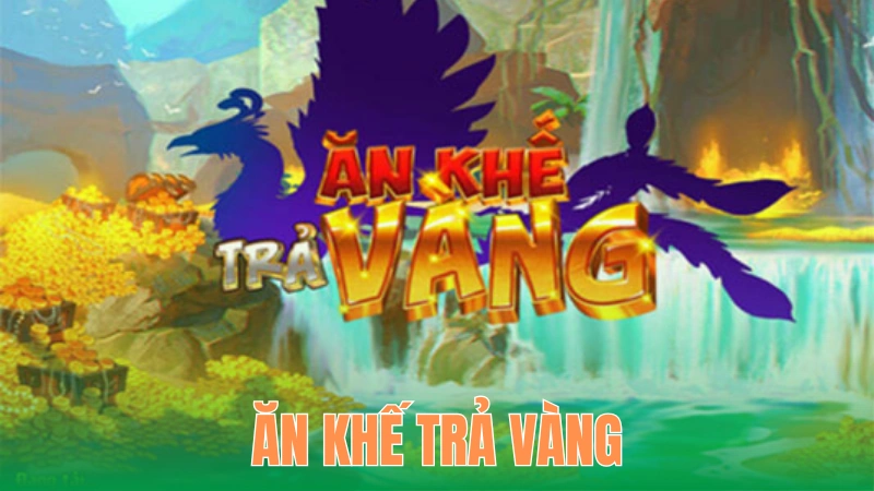 Ăn Khế Trả Vàng